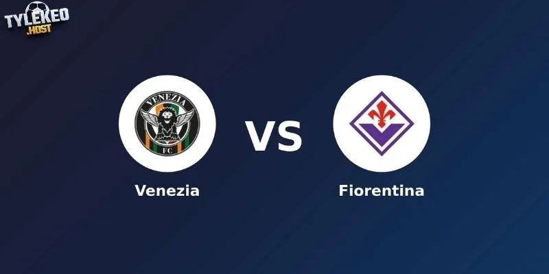 Kèo đối đầu cực càng Venezia vs Fiorentina - Serie A