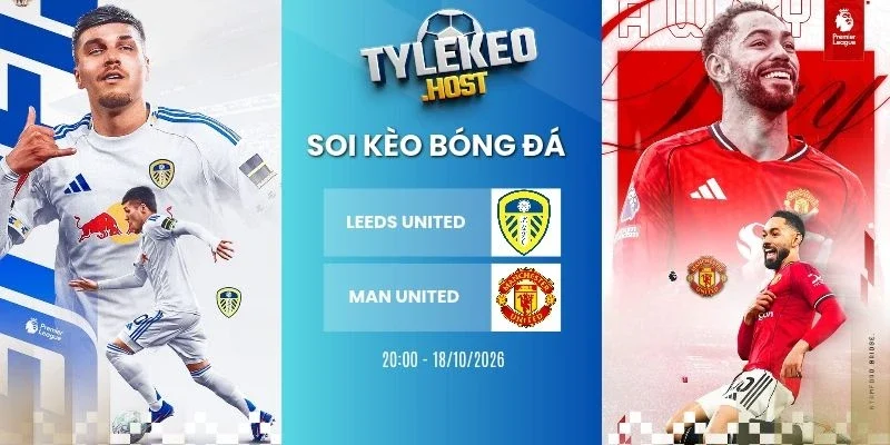 Tỷ lệ kèo Leeds United vs Man United - NHA, 18/10/2026